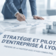 Se faire accompagner en stratégie d’entreprise à Lyon